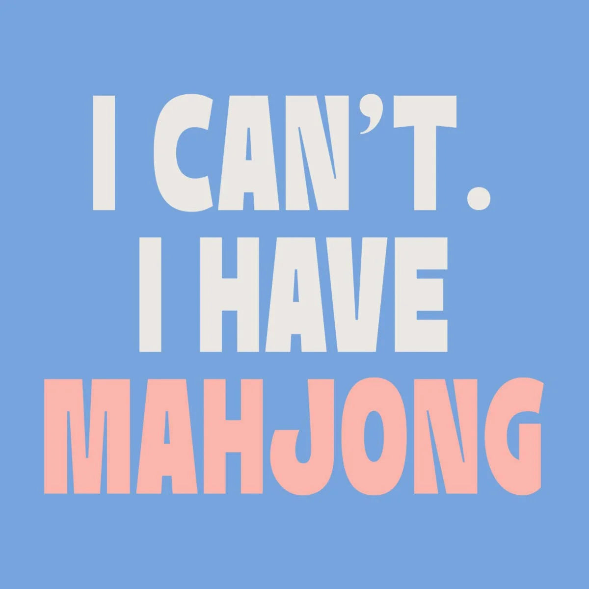 A square graphic with the text 'I CAN'T. I HAVE MAHJONG' in large rounded letters on a light blue background.
