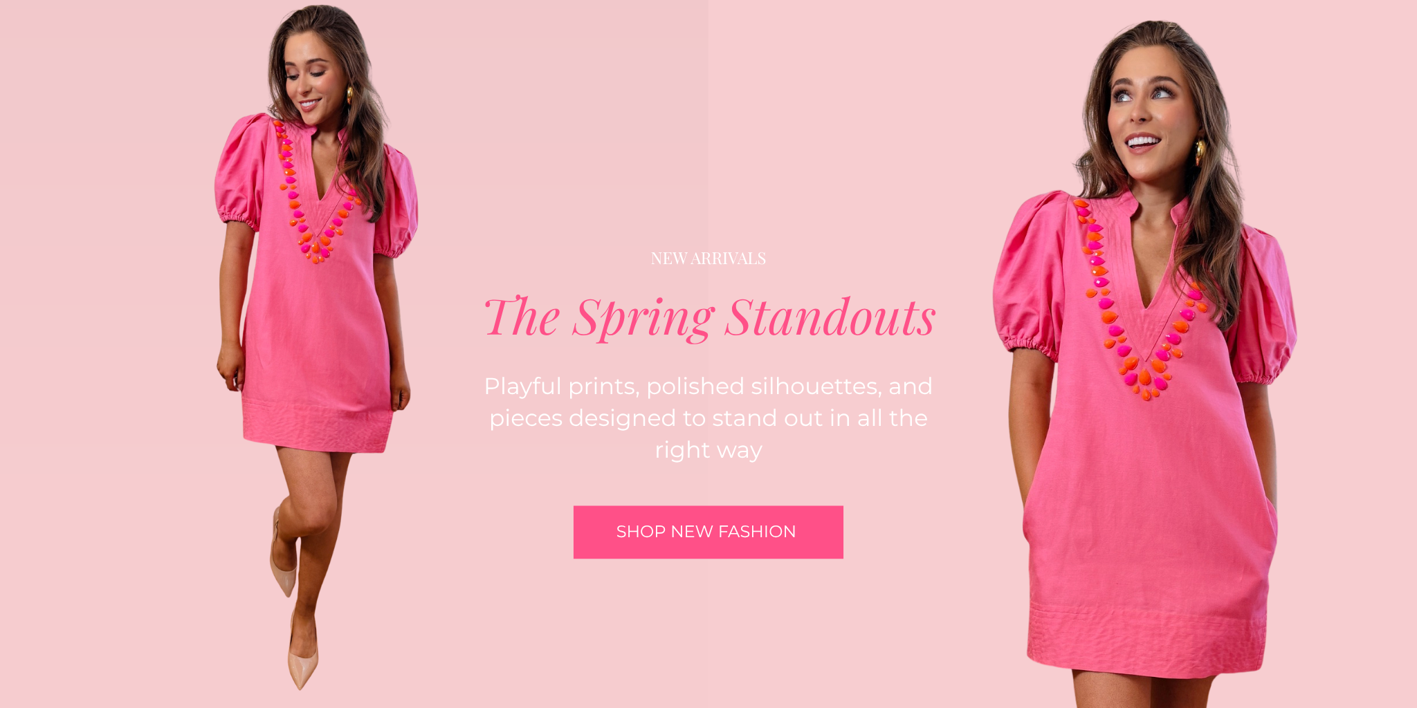 NEW ARRIVALS
The Spring Standouts
Playful prints, polished silhouettes, and pieces designed to stand out in all the right way.
SHOP NEW FASHION