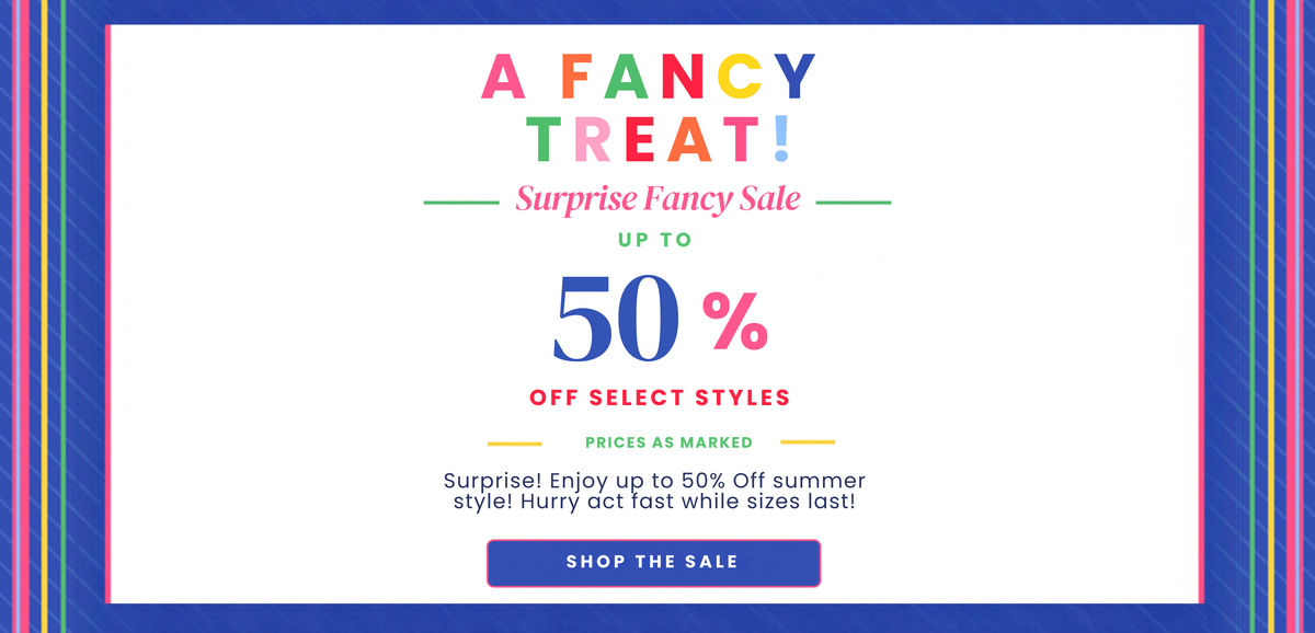 A promotional sale graphic with the text 'A FANCY TREAT! Surprise Fancy Sale UP TO 50% OFF SELECT STYLES' and a 'SHOP THE SALE' button on a white background with a blue border.